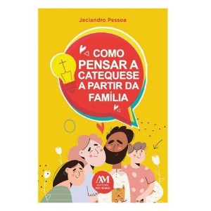 LI170019 - Como Pensar a Catequese a Partir da Família - 20,5x13,7cm